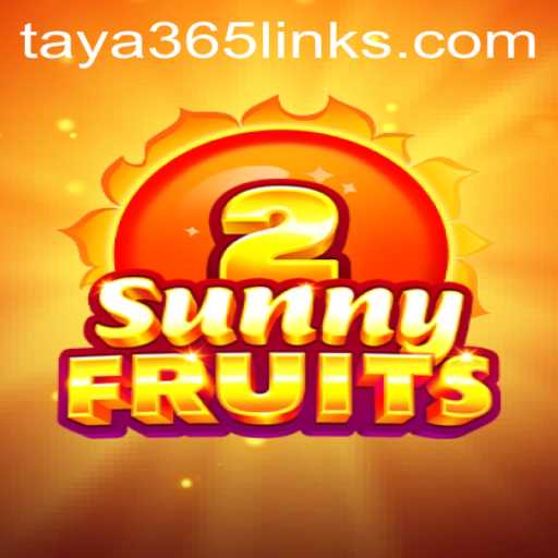 Explore the Exciting World of SunnyFruits2 with Taya365